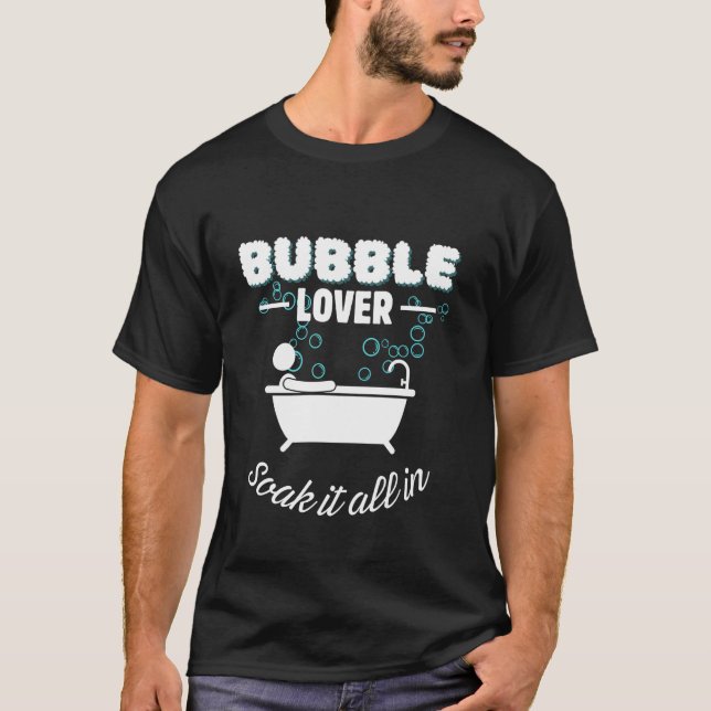 Bubble Lover Relaxation Soak Funny Bath T-Shirt (Front)
