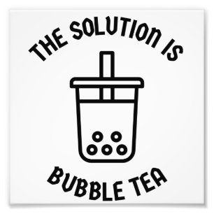 Bubble tea is the solution photo print