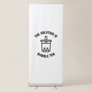 Bubble tea is the solution retractable banner