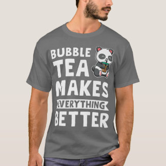 bubble tea makes everything Bubble tea Merch 491 T-Shirt