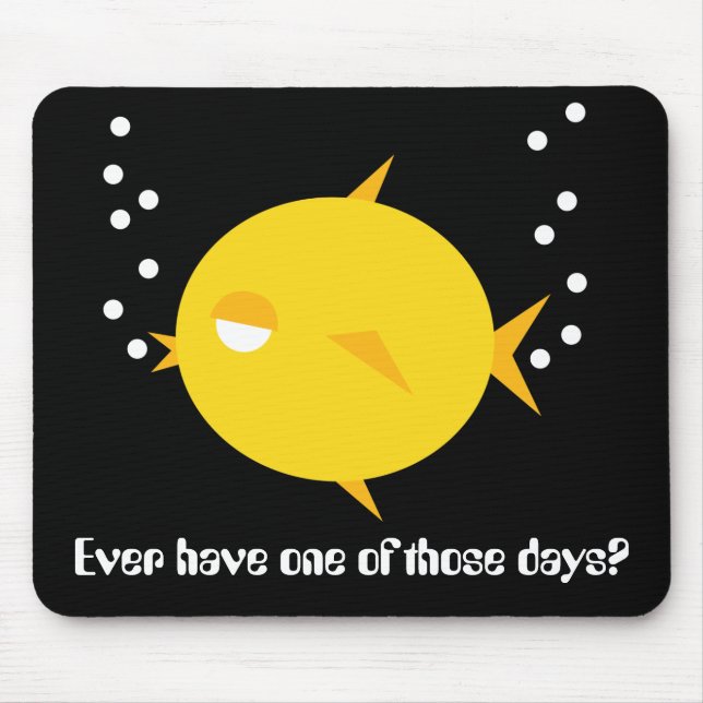 Bubbles The BlowFish_One of those days Mouse Mat (Front)