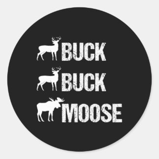 Buck Buck Moose Funny Moose Buck Hunting  Classic Round Sticker