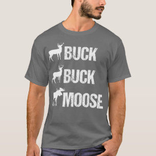 Buck Buck Moose Funny Moose Buck Hunting T-Shirt