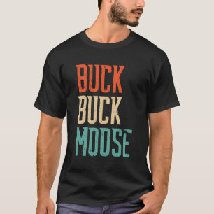 Buck Buck Moose Outdoors Funny Hunting Quote Vinta T-Shirt