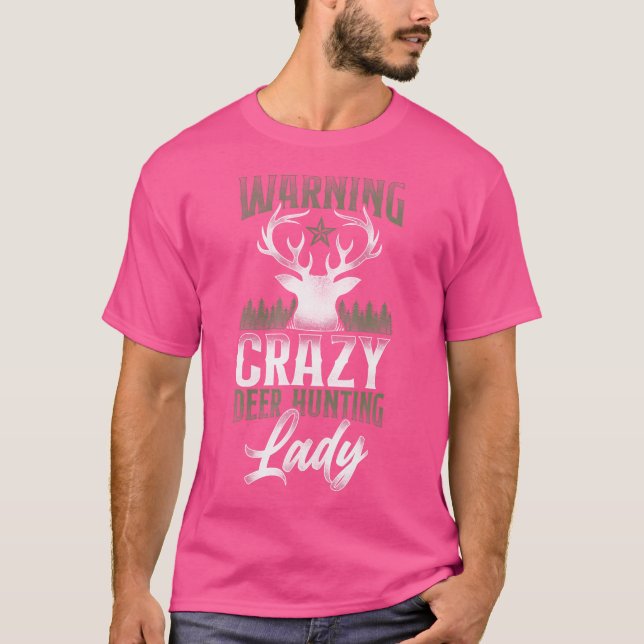 Buck Deer Hunting Hunter Girl Warning Crazy Deer T-Shirt (Front)