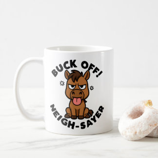 Buck Off! Neigh-sayer Coffee Mug