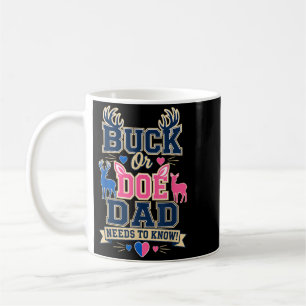 Buck Or Doe Dad Needs To Know Gender Reveal Deer Coffee Mug