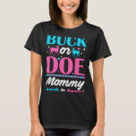 Buck Or Doe Mommy Needs To Know Keeper Of Gender R T-Shirt<br><div class="desc">Buck Or Doe Mommy Needs To Know Keeper Of Gender Reveal</div>