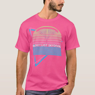 Bucket List Skydiving Bucket List Skydiving Parach T-Shirt