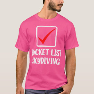 Bucket List Skydiving Paragliding Skydiver Skydivi T-Shirt