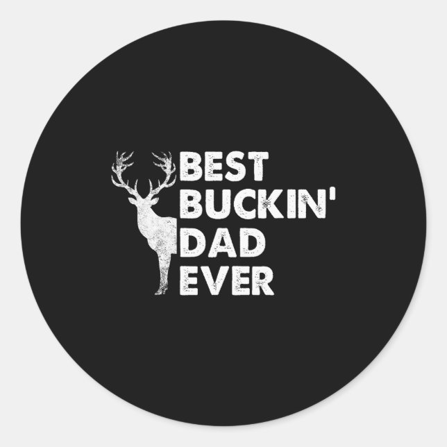 Buckin' Dad Ever Deer Hunting Bucking Fathers Day  Classic Round Sticker (Front)