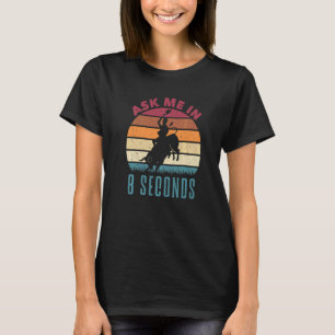 Bucking Bull Riding Rodeo Rider Ask Me In 8 Second T-Shirt