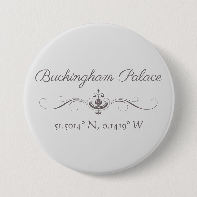 Buckingham Palace Latitude and Longitude  7.5 Cm Round Badge (Front)