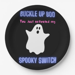 Buckle Up Boo You Just Activated My Spooky Switch  Paper Plate