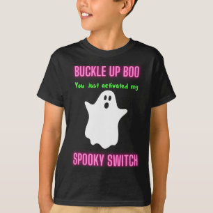 Buckle Up Boo You Just Activated My Spooky Switch  T-Shirt