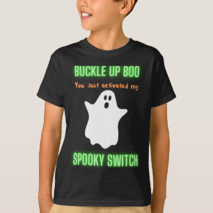 Buckle Up Boo You Just Activated My Spooky Switch  T-Shirt