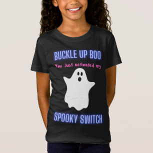 Buckle Up Boo You Just Activated My Spooky Switch T-Shirt