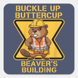 Buckle Up Buttercup Beaver Workplace Safety Meme Square Sticker