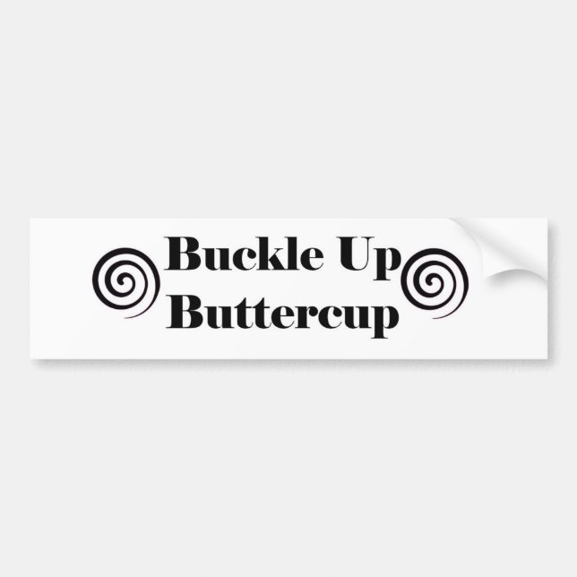 Buckle Up Buttercup Bumper Sticker (Front)