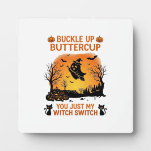 Buckle Up Buttercup Halloween Ghost Witch Hat Broo Plaque
