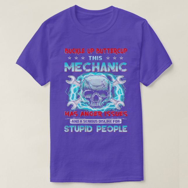 Buckle Up Buttercup This Mechanic Has Anger Issues T-Shirt (Design Front)