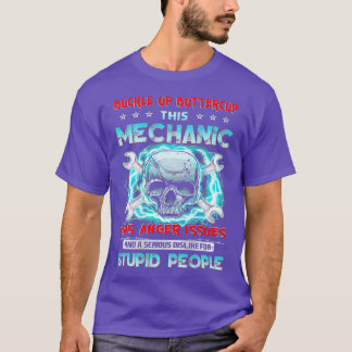 Buckle Up Buttercup This Mechanic Has Anger Issues T-Shirt