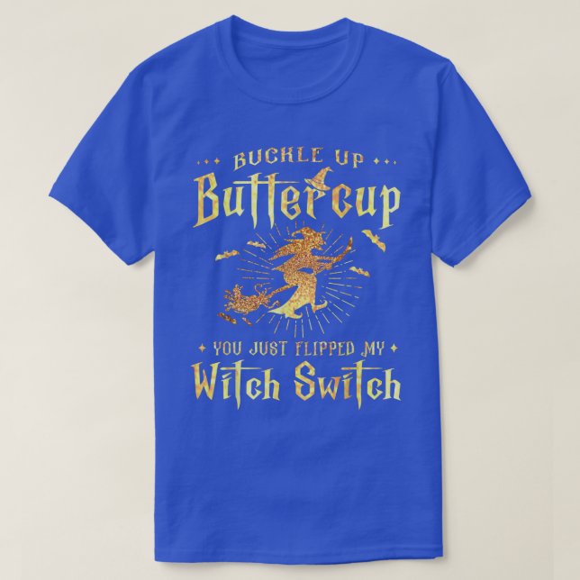 Buckle Up Buttercup Witch Switch Halloween Funny W T-Shirt (Design Front)