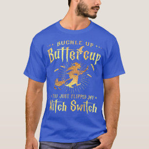 Buckle Up Buttercup Witch Switch Halloween Funny W T-Shirt