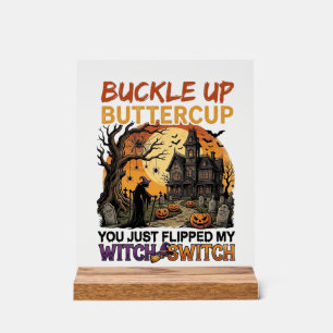 Buckle Up Buttercup Witch Switch Halloween Haunted Acrylic Sign