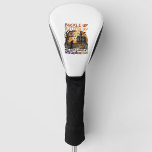 Buckle Up Buttercup Witch Switch Halloween Haunted Golf Head Cover