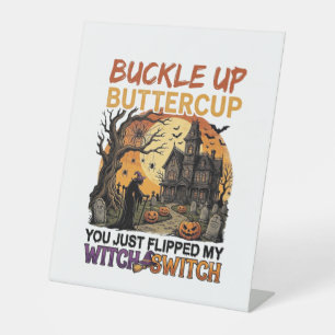Buckle Up Buttercup Witch Switch Halloween Haunted Pedestal Sign