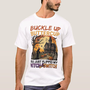 Buckle Up Buttercup Witch Switch Halloween Haunted T-Shirt