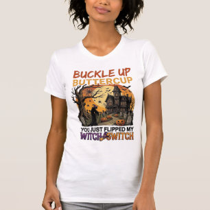 Buckle Up Buttercup Witch Switch Halloween Haunted T-Shirt