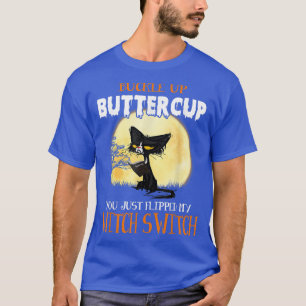 Buckle Up Buttercup, You Just Flipped My Switch Wi T-Shirt