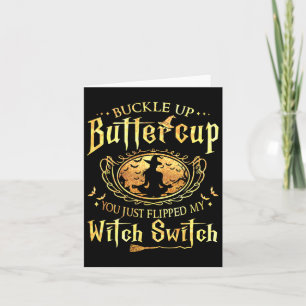Buckle Up Buttercup You Just Flipped My Witch Swit Card