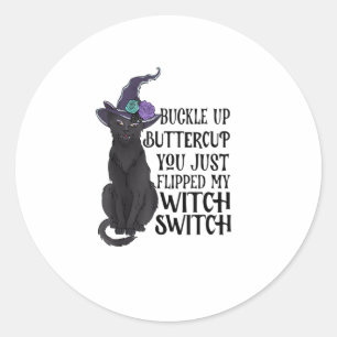 Buckle Up Buttercup You Just Flipped My Witch Swit Classic Round Sticker