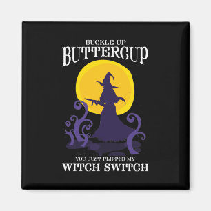 Buckle Up Buttercup You Just Flipped My Witch Swit Magnet