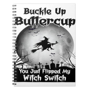 Buckle Up Buttercup You Just Flipped My Witch Swit Notebook