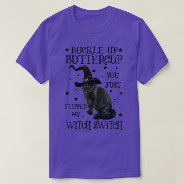 Buckle Up Buttercup You Just Flipped My Witch Swit T-Shirt (Design Front)