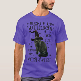 Buckle Up Buttercup You Just Flipped My Witch Swit T-Shirt