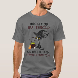 Buckle Up Buttercup You Just Flipped My Witch Swit T-Shirt