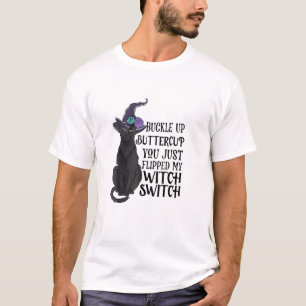 Buckle Up Buttercup You Just Flipped My Witch Swit T-Shirt