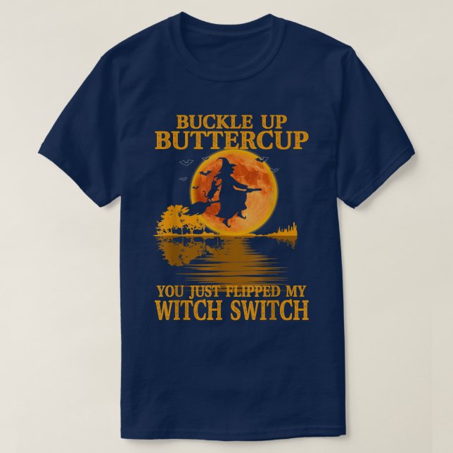 Buckle Up Buttercup You Just Flipped My Witch Swit T-Shirt (Design Front)