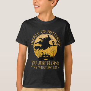 Buckle Up Buttercup You Just Flipped My Witch Swit T-Shirt