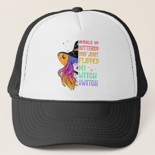 Buckle Up Buttercup You Just Flipped My Witch Swit Trucker Hat