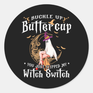 Buckle Up Halloween Buttercup You Just Flipped Wit Classic Round Sticker