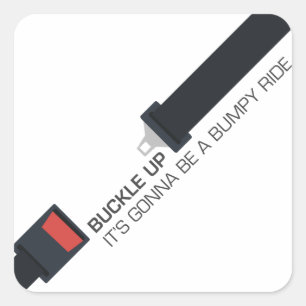 Buckle up, it's gonna be a bumpy ride square sticker