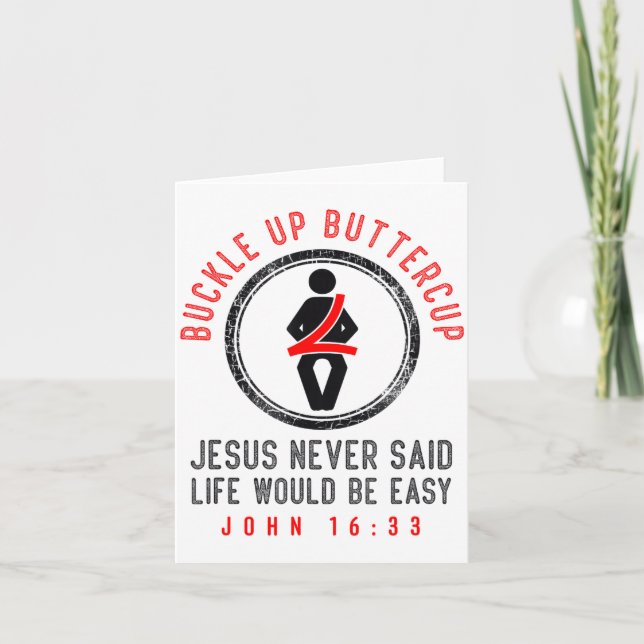 Buckle Up Jesus Never Said Life Is Easy John 16_33 Card (Front)