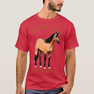 Buckskin Dun Horse Its All About The Dun T-Shirt