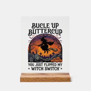 Bucle Up Buttercup Witch Switch Halloween Broom Pu Acrylic Sign